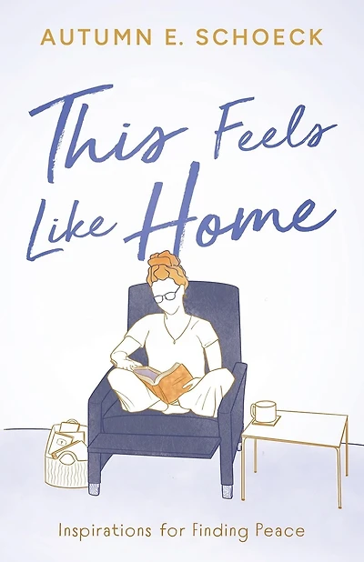 This Feels Like Home: Inspirations For Finding Peace