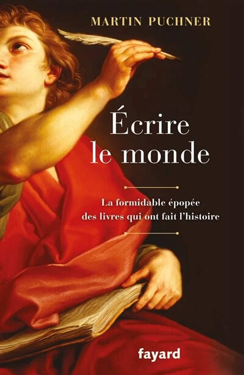 Ecrire le monde: la formidable épopée des livres qui ont fait l'histoire
