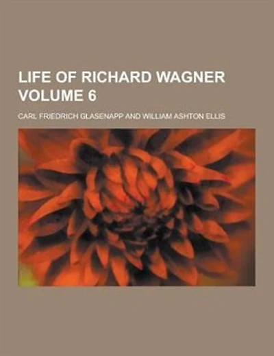 Life of Richard Wagner Volume 6