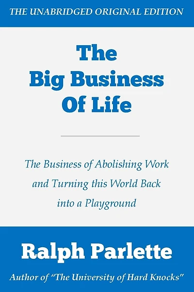 The Big Business of Life: The Business of Abolishing Work and Turning this World Back into a Playground
