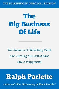 The Big Business of Life: The Business of Abolishing Work and Turning this World Back into a Playground