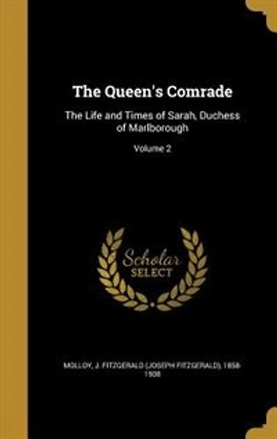 The Queen's Comrade: The Life and Times of Sarah, Duchess of Marlborough; Volume 2