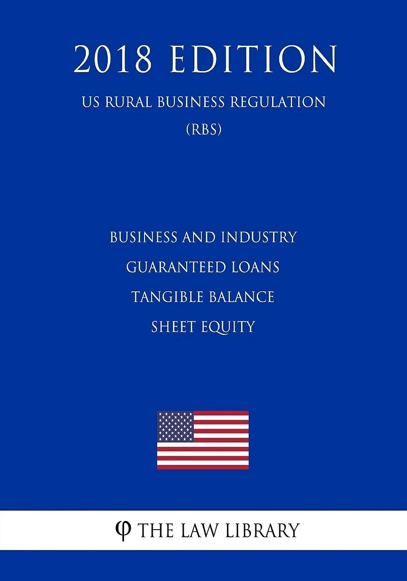 Business and Industry Guaranteed Loans - Tangible Balance Sheet Equity (US Rural Business Regulation) (RBS) (2018 Edition)