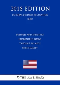 Business and Industry Guaranteed Loans - Tangible Balance Sheet Equity (US Rural Business Regulation) (RBS) (2018 Edition)