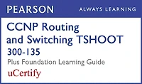 Ccnp Routing And Switching Tshoot 300-135 Pearson Ucertify Course Foundation Learning Guide Bundle