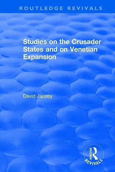 Studies On The Crusader States And Venetian Expansion