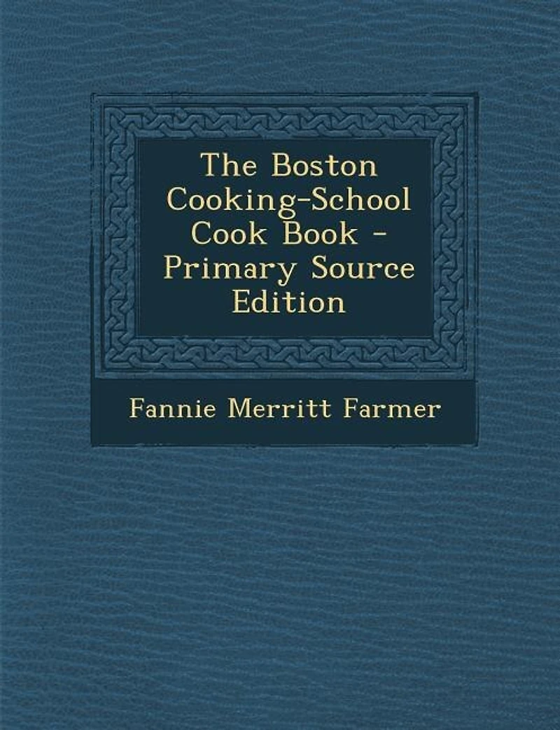 The Boston Cooking-School Cook Book - Primary Source Edition