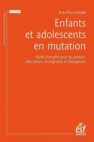 Enfants et adolescents en mutation: mode d'emploi pour les parents, éducateurs, enseignants thérapeutes