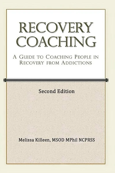 Recovery Coaching: A Guide to Coaching People in Recovery from Addictions