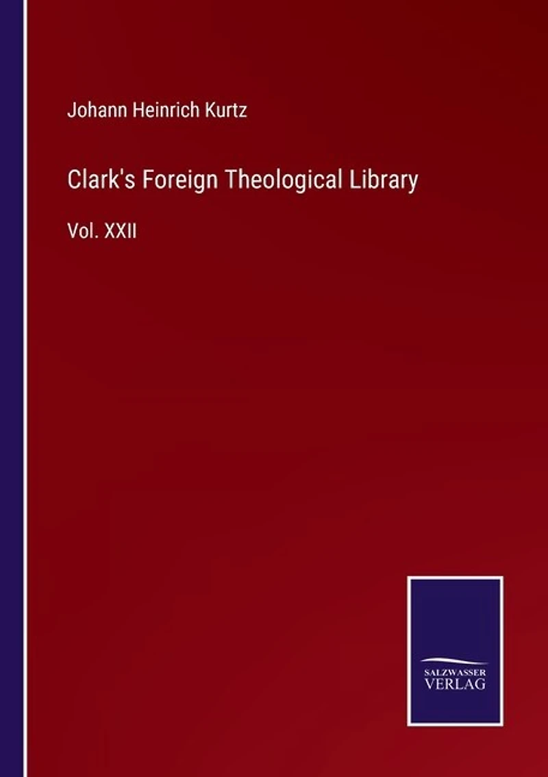 Clark's Foreign Theological Library: Vol. XXII