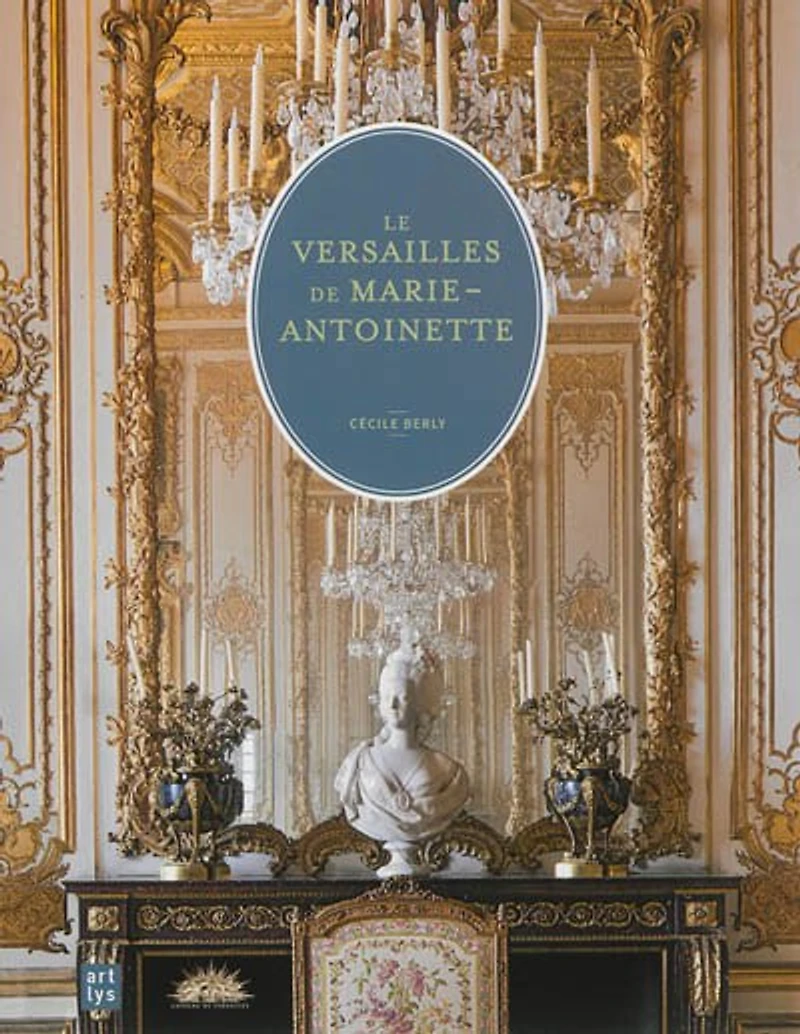 Le Versailles de Marie-Antoinette : le château et le domaine de Trianon: le château et le domaine de Trianon