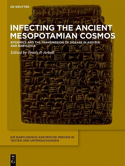 Infecting the Ancient Mesopotamian Cosmos: Epidemics and the Transmission of Disease in Assyria and Babylonia