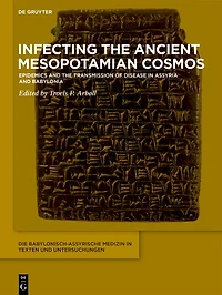 Infecting the Ancient Mesopotamian Cosmos: Epidemics and the Transmission of Disease in Assyria and Babylonia