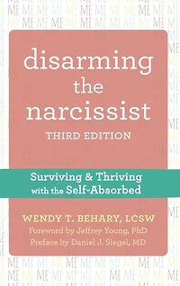 Disarming the Narcissist: Surviving and Thriving with the Self-Absorbed