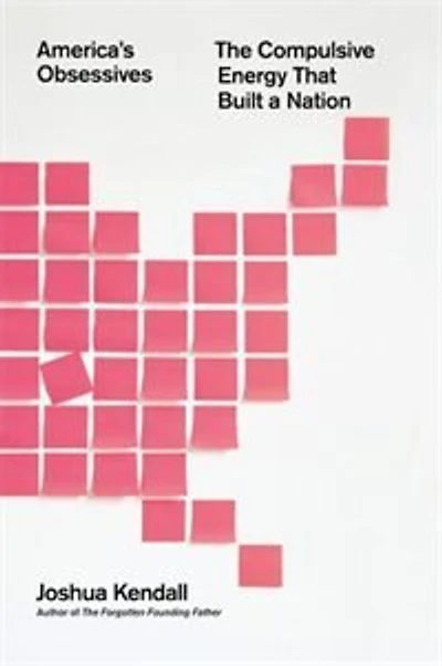 America's Obsessives: The Compulsive Energy That Built A Nation
