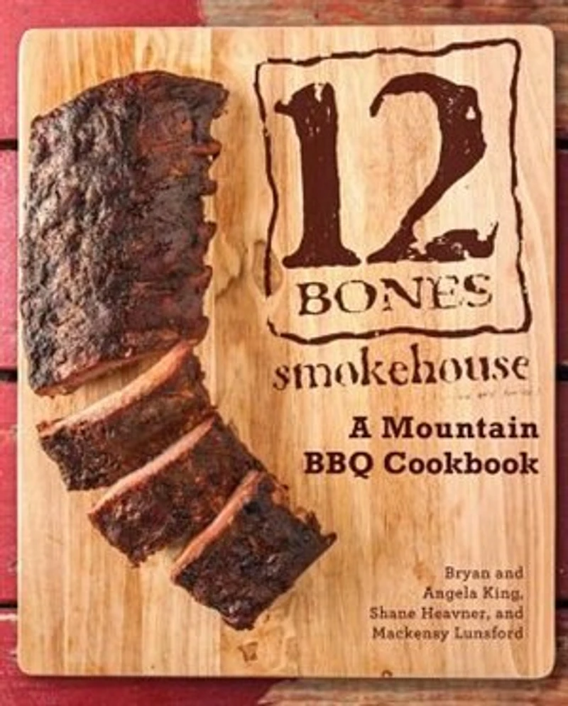 12 Bones Smokehouse: An Updated Edition With More Barbecue Recipes From Asheville, Nc