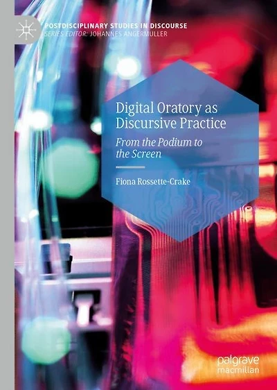 Digital Oratory as Discursive Practice: From the Podium to Screen