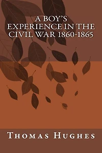 A Boy's Experience in the Civil War 1860-1865