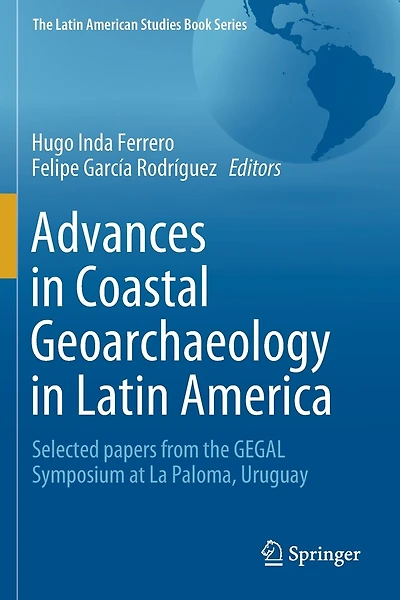 Advances in Coastal Geoarchaeology in Latin America: Selected papers from the GEGAL Symposium at La Paloma, Uruguay