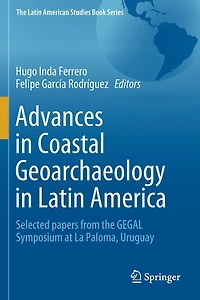 Advances in Coastal Geoarchaeology in Latin America: Selected papers from the GEGAL Symposium at La Paloma, Uruguay
