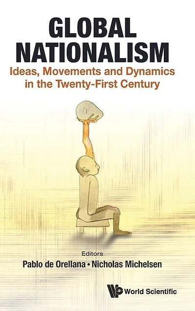 Global Nationalism: Ideas, Movements And Dynamics The Twenty-first Century