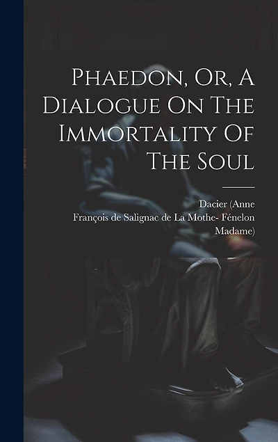 Phaedon, Or, A Dialogue On The Immortality Of The Soul