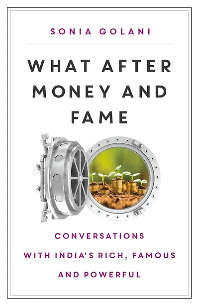 What After Money and Fame?: Conversations with India’s Rich, Famous and Powerful