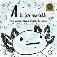 A is for Axolotle: ABC animals found around the world