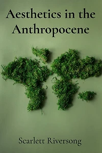 Aesthetics in the Anthropocene: Rethinking Art's Role in a World of Environmental Crisis