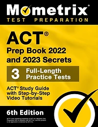 ACT Prep Book 2022 and 2023 Secrets - 3 Full-Length Practice Tests, ACT Study Guide with Step-By-Step Video Tutorials: [6th Edition]