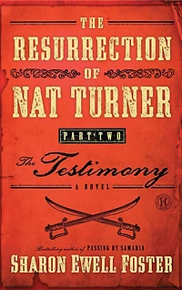 The Resurrection of Nat Turner, Part 2: Testimony: A Novel