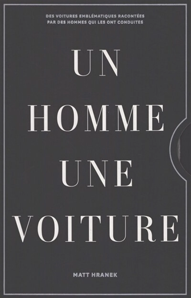 Un homme, une voiture : des voitures emblématiques racontées par les hommes qui les ont conduites: des voitures emblématiques racontées par les hommes qui les ont conduites