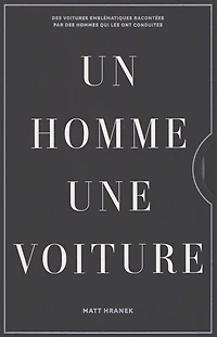 Un homme, une voiture : des voitures emblématiques racontées par les hommes qui les ont conduites: des voitures emblématiques racontées par les hommes qui les ont conduites