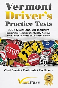 Vermont Driver's Practice Tests: 700+ Questions, All-Inclusive Driver's Ed Handbook to Quickly achieve your Driver's License or Learner's Permit (Cheat Sheets + Digital Flashcards + Mobile App)