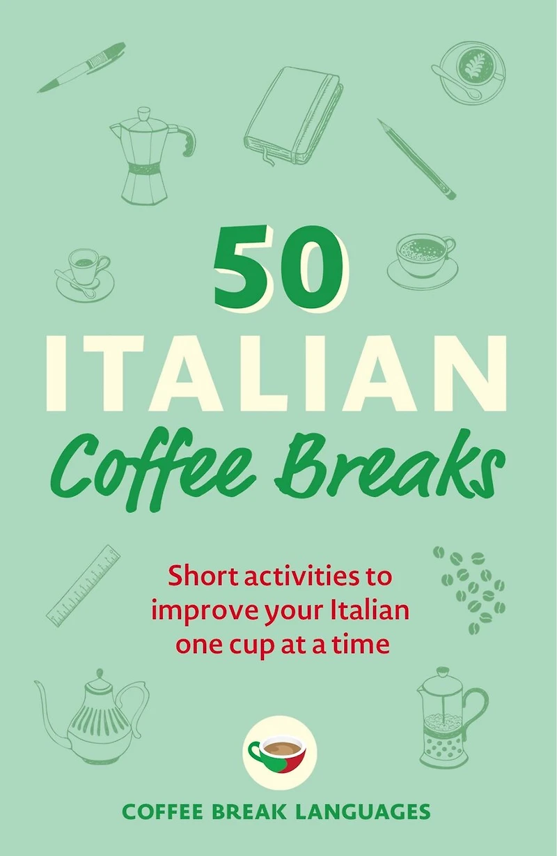 50 Italian Coffee Breaks: Short Activities To Improve Your One Cup At A Time