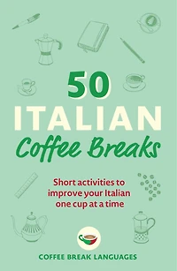 50 Italian Coffee Breaks: Short Activities To Improve Your One Cup At A Time