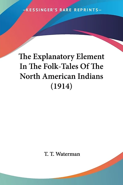 The Explanatory Element In The Folk-Tales Of The North American Indians (1914)