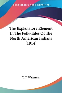 The Explanatory Element In The Folk-Tales Of The North American Indians (1914)