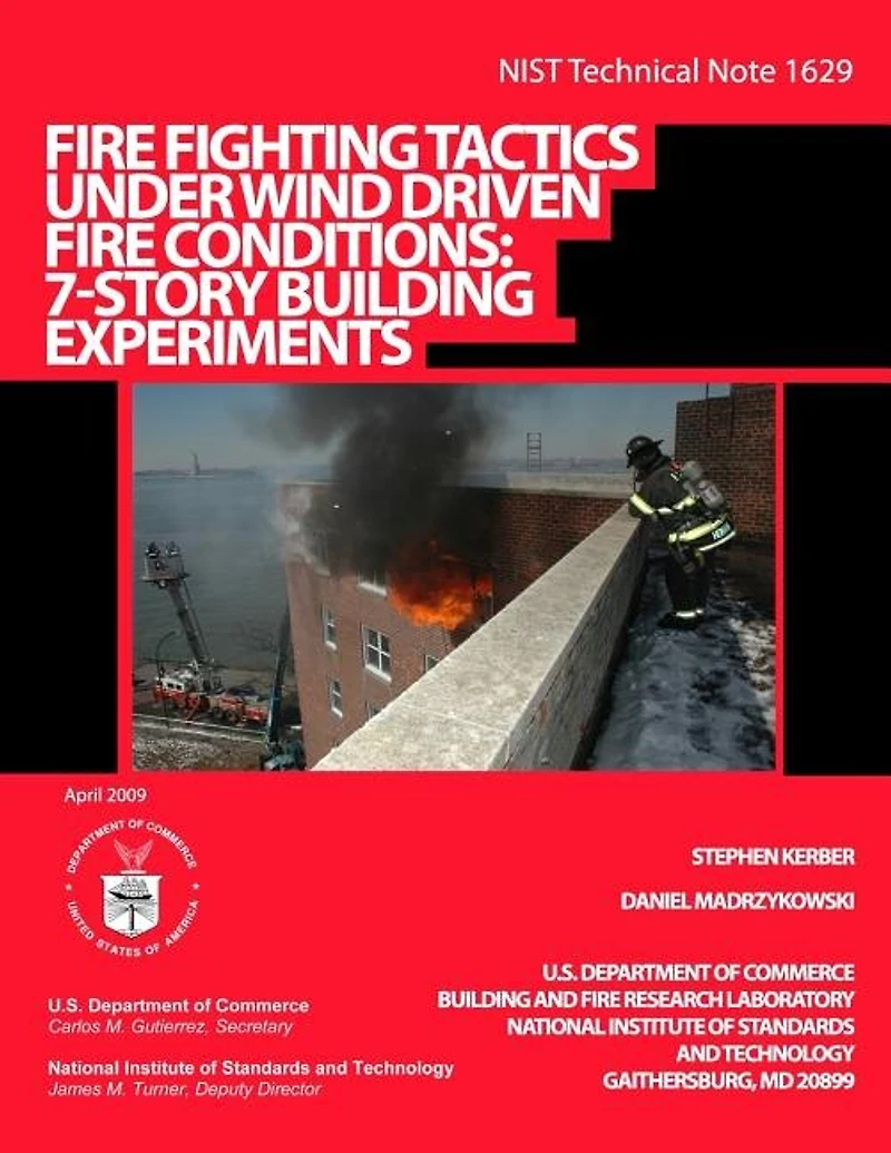 NIST Technical Note 1629: Fire Fighting Tactics Under Wind Driven Fire Conditions: 7-Story Building Experiments