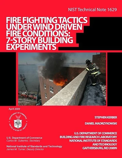 NIST Technical Note 1629: Fire Fighting Tactics Under Wind Driven Fire Conditions: 7-Story Building Experiments