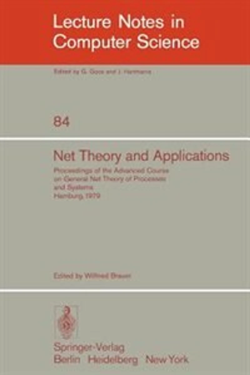 Net Theory and Applications: Proceedings of the Advanced Course on General Net Theory of Processes and Systems, Hamburg, October 8-19, 1979