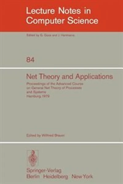 Net Theory and Applications: Proceedings of the Advanced Course on General Net Theory of Processes and Systems, Hamburg, October 8-19, 1979