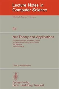 Net Theory and Applications: Proceedings of the Advanced Course on General Net Theory of Processes and Systems, Hamburg, October 8-19, 1979