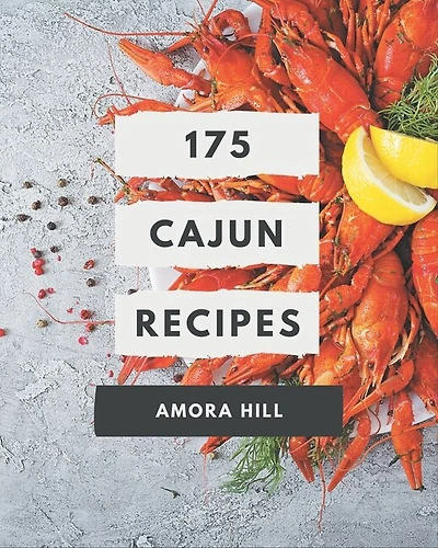 175 Cajun Recipes: An Inspiring Cajun Cookbook for You