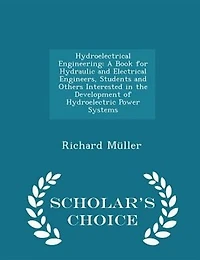 Hydroelectrical Engineering: A Book for Hydraulic and Electrical Engineers, Students Others Interested the Development of