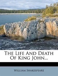 The Life And Death Of King John...