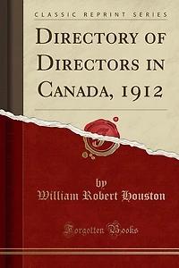 Directory of Directors Canada, 1912 (Classic Reprint)