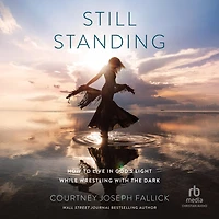 Still Standing: How to Live God's Light While Wrestling with the Dark