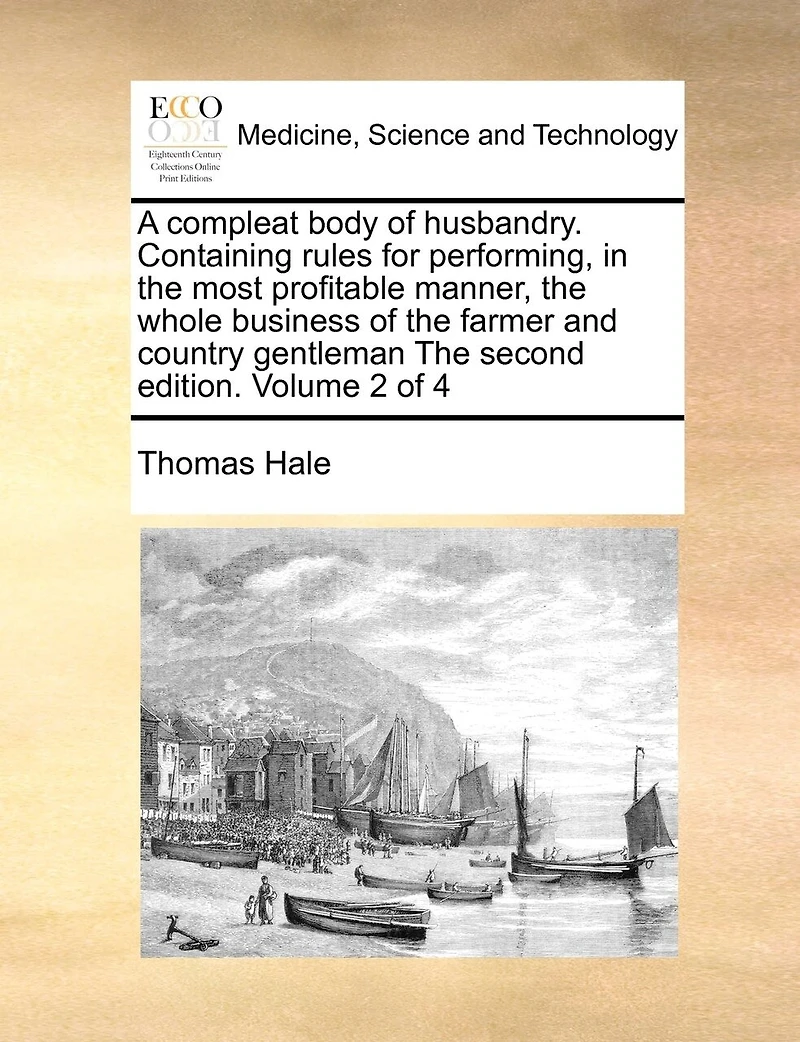 A Compleat Body Of Husbandry. Containing Rules For Performing, The Most Profitable Manner, Whole Business Farmer And Country Gentleman Second Edition. Volume 2 4