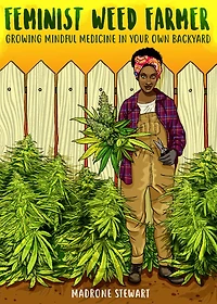 Feminist Weed Farmer: Growing Mindful Medicine In Your Own Backyard